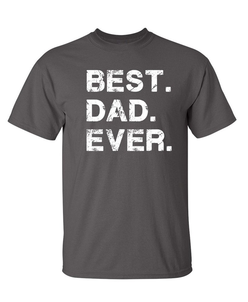 Feelin Good Tees Best Dad Ever Gift for Dad Fathers Day Funny Graphic T Shirt for Husbands Funny Tshirts for Men Classic Humor Apparel - Men's Graphic Novelty T-Shirts L Charcoal - Image 1